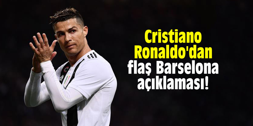 Cristiano Ronaldo'dan flaş Barselona açıklaması!