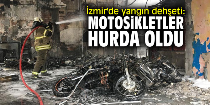 İzmir'de yangın dehşeti: Motosikletler hurdaya döndü