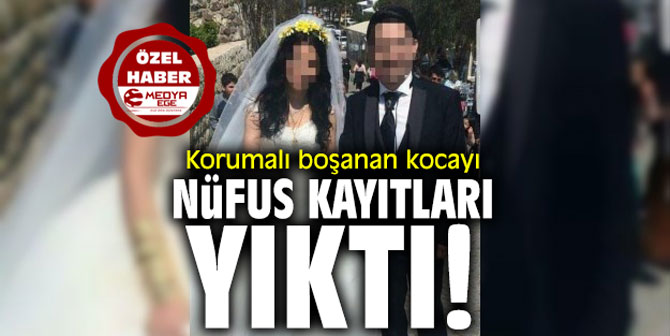 Korumalı boşanan kocayı nüfus kayıtları yıktı