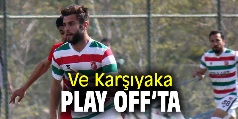 Ve Karşıyaka Play-Off'ta