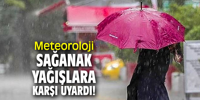 Meteoroloji sağanak yağışlara karşı uyardı! 