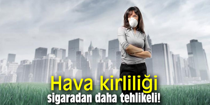 Uzmanı açıkladı: Hava kirliliği sigaradan daha tehlikeli!