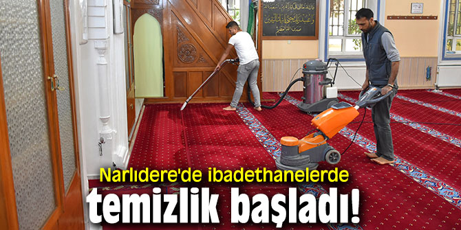Narlıdere'de ibadethanelerde temizlik başladı!