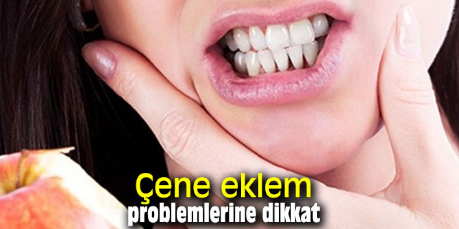 Çene eklem problemlerine dikkat