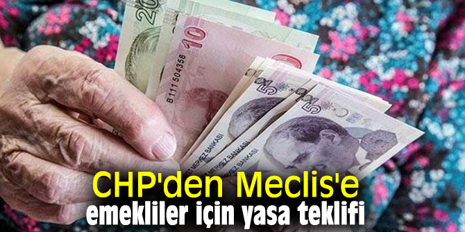 CHP'den Meclis'e emekliler için yasa teklifi