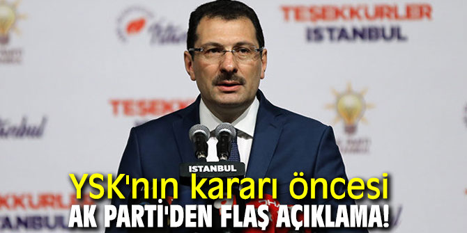 YSK'nın kararı öncesi AK Parti'den flaş açıklama!