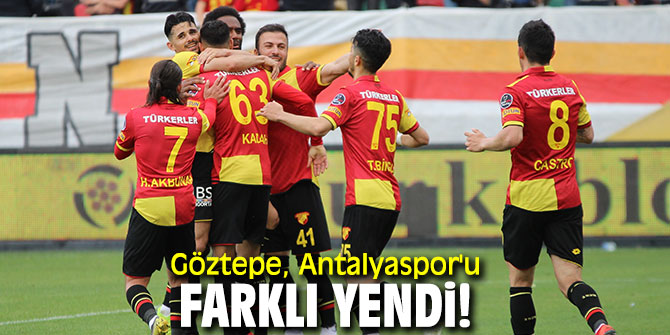 Göztepe, Antalyaspor'u farklı yendi!