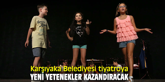 Karşıyaka Belediyesi tiyatroya yeni yetenekler kazandıracak'