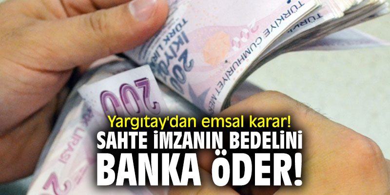 Yargıtay'dan emsal karar! Sahte imzanın bedelini banka öder