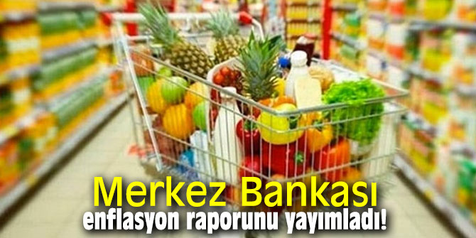 Merkez Bankası, enflasyon raporunu yayımladı!