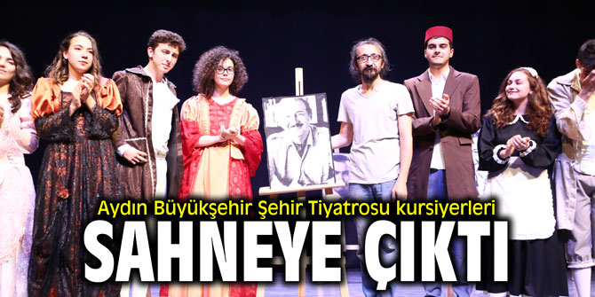 Aydın Büyükşehir Şehir Tiyatrosu kursiyerleri sahneye çıktı