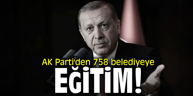 AK Parti'den 758 belediyeye eğitim
