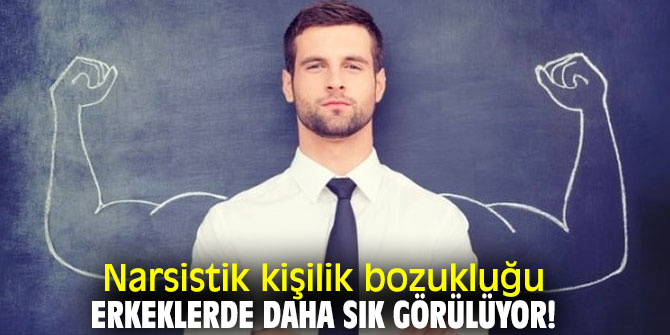 Narsistik kişilik bozukluğu erkeklerde daha sık görülüyor!