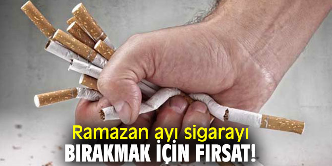 Ramazan ayı sigarayı bırakmak için fırsat!