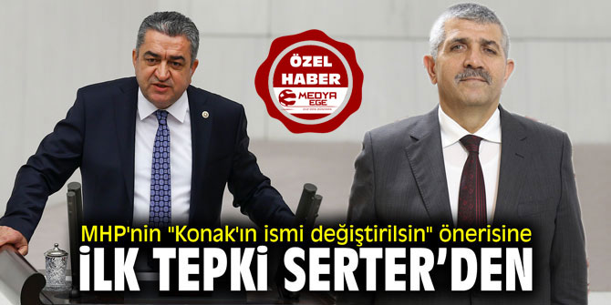 MHP'nin "Konak'ın ismi değiştirilsin" önerisine ilk tepki Serter'den