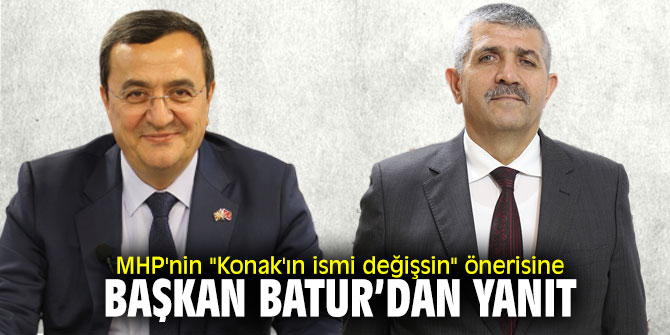 MHP'nin "Konak'ın ismi değişsin" önerisine Başkan Batur'dan yanıt geldi!