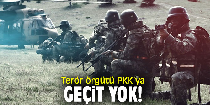 Terör örgütü PKK’ya geçit yok!