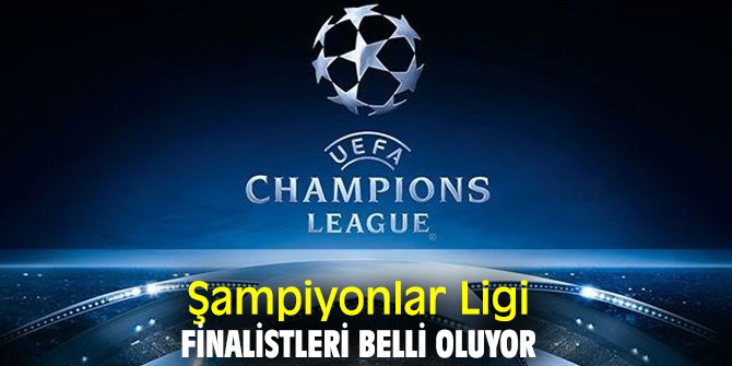 Şampiyonlar Ligi finalistleri belli oluyor