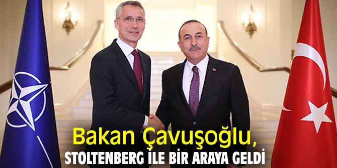 Bakan Çavuşoğlu, Stoltenberg ile bir araya geldi