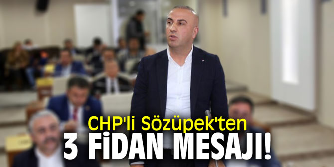 CHP'li Sözüpek'ten 3 fidan mesajı