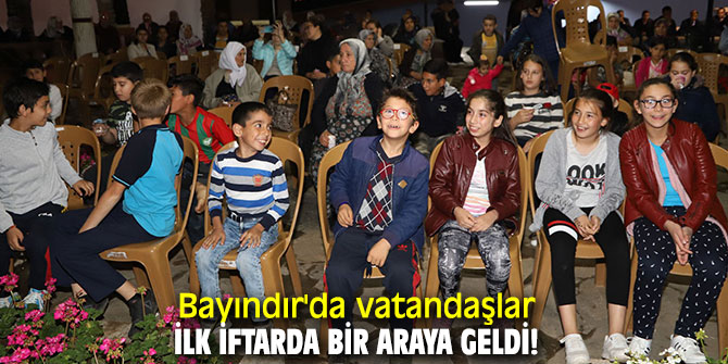 Bayındır'da vatandaşlar ilk iftarda bir araya geldi!