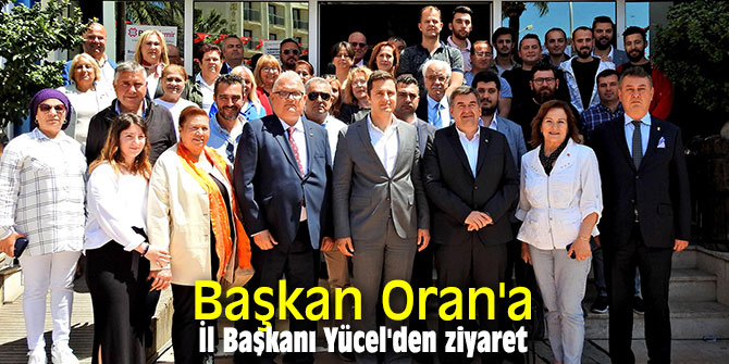Başkan Oran'a İl Başkanı Yücel'den ziyaret