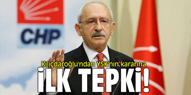 Kılıçdaroğlu'ndan YSK'nın kararına ilk tepki!