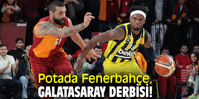 Potada Fenerbahçe, Galatasaray derbisi!