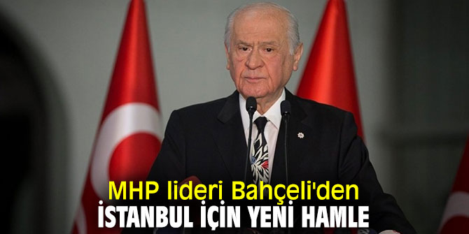 MHP lideri Bahçeli'den İstanbul için yeni hamle