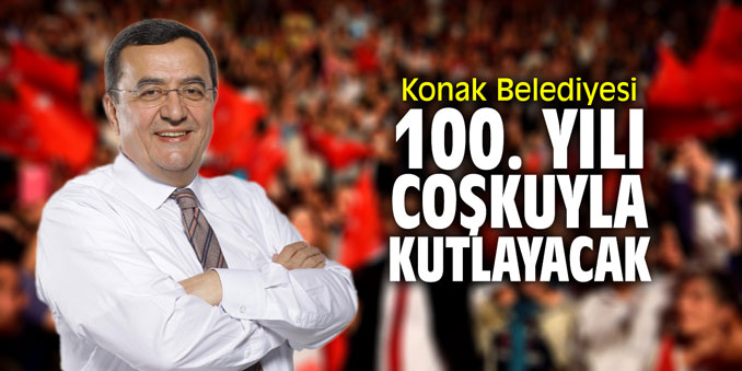 Konak Belediyesi 100. yılı coşkuyla kutlayacak!
