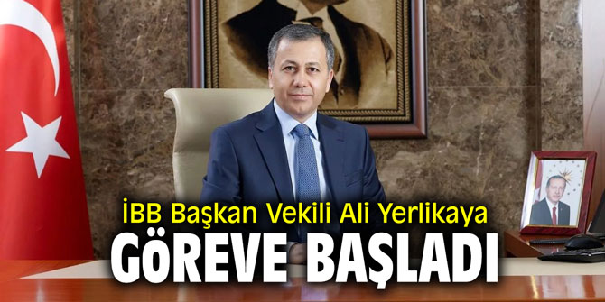 İBB Başkan Vekili Ali Yerlikaya görevine başladı