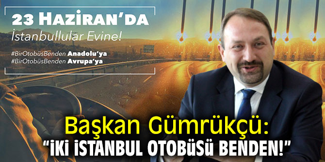 Başkan Gümrükçü: "İki İstanbul otobüsü benden"