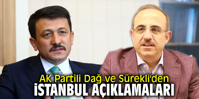AK Partili Dağ ve Sürekli'den İstanbul açıklamaları