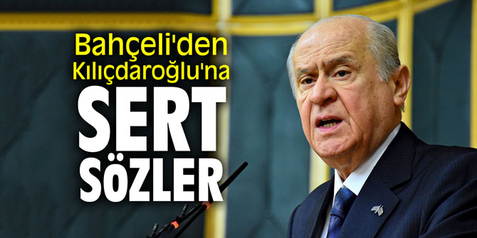 Bahçeli'den Kılıçdaroğlu'na sert sözler!