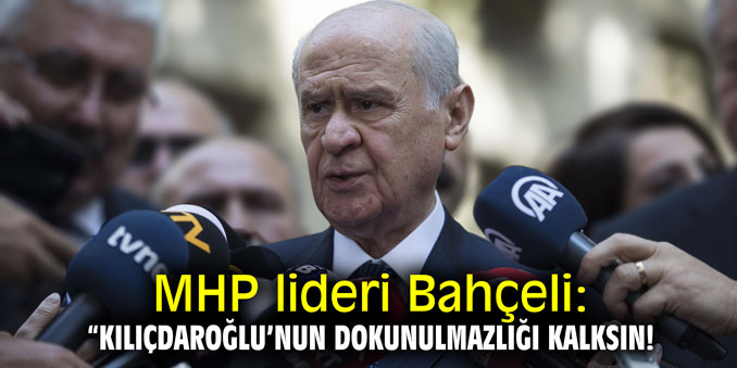 MHP lideri Bahçeli: "Kılıçdaroğlu'nun dokunulmazlığı kalksın"