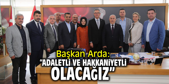 Başkan Arda: ‘Adaletli ve hakkaniyetli olacağız’