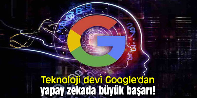 Teknoloji devi Google'dan yapay zekada büyük başarı!