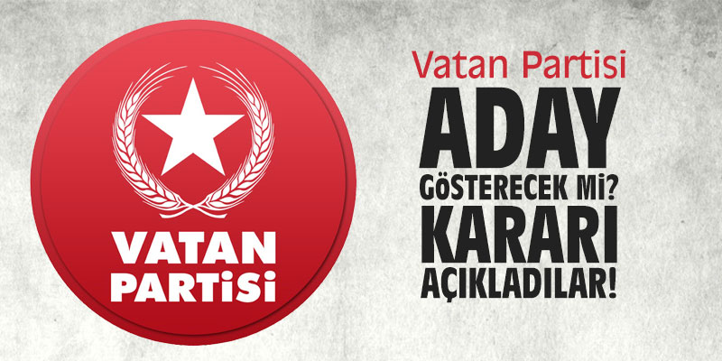 Vatan Partisi seçimde aday gösterecek mi? Kararı açıkladılar!