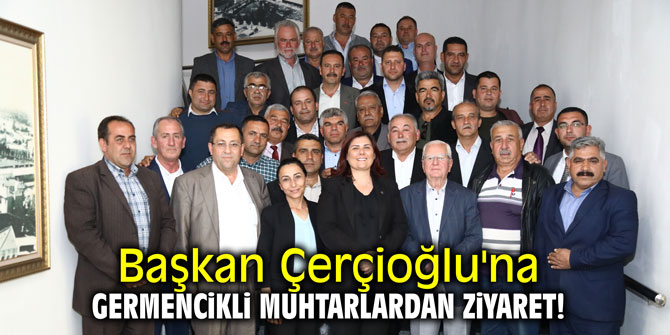 Başkan Çerçioğlu'na Germencikli muhtarlardan ziyaret