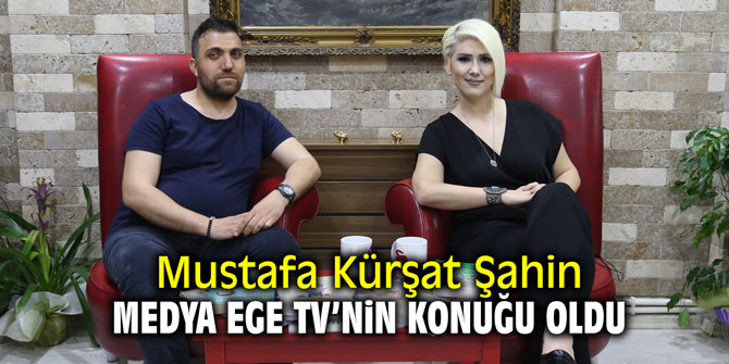 Mustafa Kürşat Şahin Medya Ege TV'nin konuğu oldu