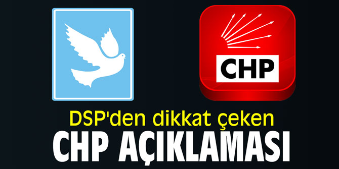 DSP'den dikkat çeken CHP açıklaması!