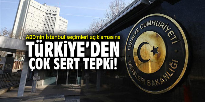 ABD'nin İstanbul seçimleri açıklamasına Türkiye'den çok sert tepki!
