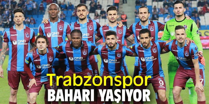 Trabzonspor baharı yaşıyor