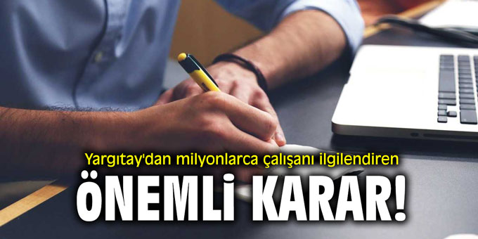 Yargıtay'dan milyonlarca çalışanı ilgilendiren önemli karar