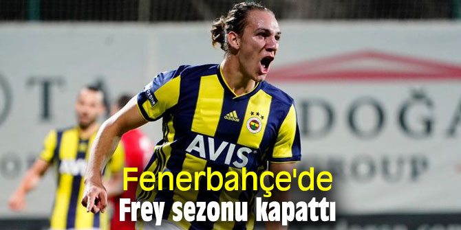 Fenerbahçe'de Frey sezonu kapattı