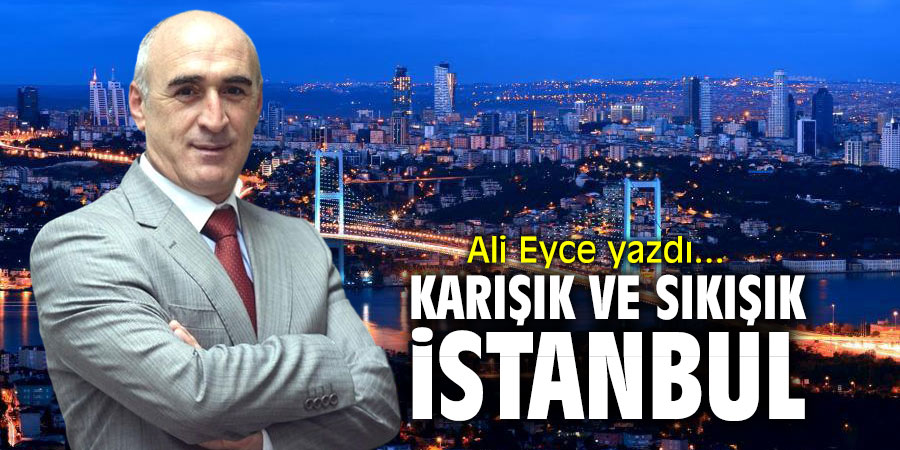 Karışık ve sıkışık İstanbul!