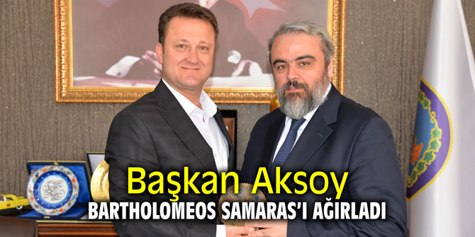 Başkan Aksoy Bartholomeos Samaras'ı ağırladı