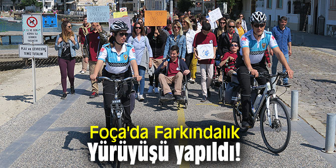 Foça'da Farkındalık Yürüyüşü yapıldı!