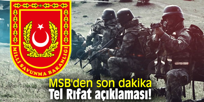 MSB'den son dakika Tel Rıfat açıklaması!