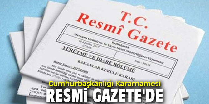 Cumhurbaşkanlığı Kararnamesi Resmi Gazete'de